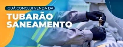 Iguá conclui venda da Tubarão Saneamento para sócia na concessão Iguá conclui venda da Tubarão Saneamento para sócia na concessão
