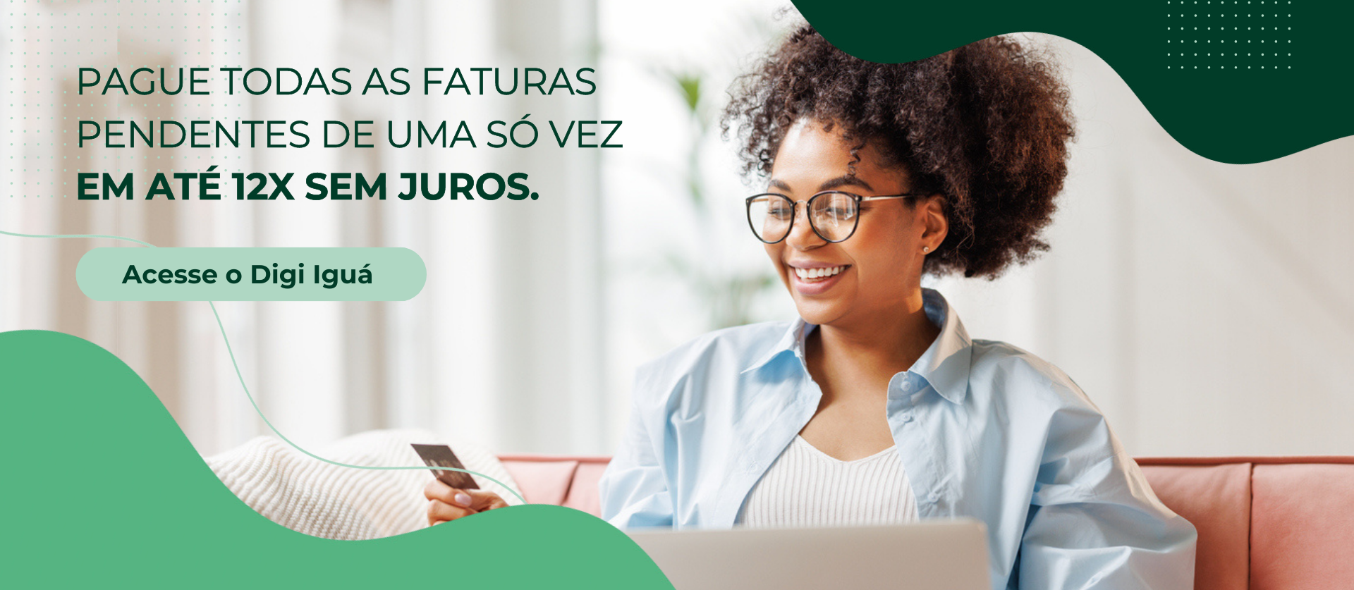 Parcele suas faturas em até 12x!