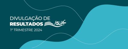 Iguá divulga resultados do primeiro trimestre de 2024 Iguá divulga resultados do primeiro trimestre de 2024